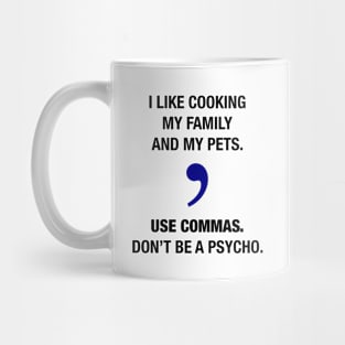 Use commas. Don't be a psycho. Mug